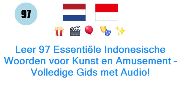 Leer 97 Essentiële Indonesische Woorden voor Kunst en Amusement – Volledige Gids met Audio!
